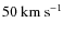 $50~{\rm km~s^{-1}}$