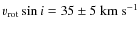 $v_{\rm rot}\sin{i}=35\pm5~{\rm km~s^{-1}}$