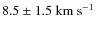 $8.5\pm1.5~{\rm km~s^{-1}}$