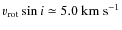 $v_{\rm rot}\sin{i} \simeq 5.0~{\rm km~s^{-1}}$