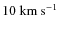 $10~{\rm km~s^{-1}}$