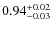 $\rm0.94_{-0.03}^{+0.02}$