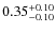 $\rm0.35_{-0.10}^{+0.10}$