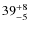 $\rm 39_{-5}^{+8}$