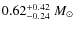 $0.62_{-0.24}^{+0.42}~M_{\rm\odot}$