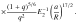 $\displaystyle \times\frac{\left(1+q\right)^{5/6}}{q^{2}}
E_{2}^{-1}\left(\frac{a}{R}\right)^{17/2}.$
