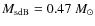 $M_{\rm sdB}=0.47~M_{\rm\odot}$