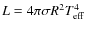 $L=4\pi\sigma R^{2}T_{\rm eff}^{4}$