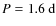 $P=1.6~{\rm d}$