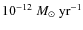 $10^{-12}~M_{\rm\odot}~{\rm yr^{-1}}$