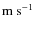 ${\rm m~s}^{-1}$