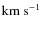 $\rm km\;s^{-1}$