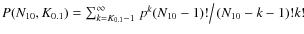 $P(N_{10},K_{0.1})=\sum_{k=K_{0.1}-1}^\infty \left. p^{k}(N_{10}-1)!\right/(N_{10}-k-1)!k!$