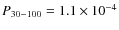 $P_{30-100}=1.1\times 10^{-4}$