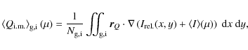 \begin{displaymath}\left\langle Q_{\rm i.m.}\right\rangle_{\rm g,i}(\mu)= \frac{...
...m rel.}(x,y) + \langle I\rangle(\mu)\right)~{\rm d}x~{\rm d}y,
\end{displaymath}
