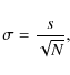 \begin{displaymath}\sigma=\frac{s}{\sqrt{N}},
\end{displaymath}