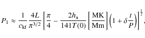 \begin{displaymath}
P_1\approx
\frac{1}{c_{\rm kf}}{\frac{4L}{\pi^{3/2}}\left[{\...
...ght] \left(1+\delta \frac{t}{P}\right)}\right]^{\frac{1}{2}}},
\end{displaymath}