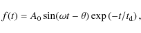 \begin{displaymath}
f(t)=A_0\sin(\omega t-\theta)\exp\left(-{t}/{t_{\rm d}}\right),
\end{displaymath}