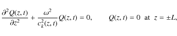 \begin{displaymath}
\frac{\partial^2 Q(z,t)}{\partial z^2}+\frac{\omega^2}{c_k^2...
...0,
\qquad Q(z,t)=0 \hspace{2mm}\mbox{at}\hspace{2mm} z=\pm L,
\end{displaymath}