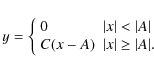 \begin{displaymath}y=\left\{
\begin{array}{ll}
0 & \vert x\vert<\vert A\vert \\
C (x-A) & \vert x\vert\geq\vert A\vert.
\end{array}
\right.
\end{displaymath}