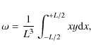 \begin{displaymath}\omega=\frac{1}{L^3} \int_{-L/2}^{+L/2} x y {\rm d} x,
\end{displaymath}