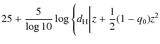 $\displaystyle 25 + {5\over\log 10}
\log \Bigg\{ d_{\rm H} \bigg[ z + {1\over2} (1-q_0)z^2$