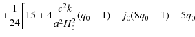 $\displaystyle + \frac{1}{24} \bigg[15 + 4\frac{c^2k}{a^2H_0^2}(q_0 -1)+j_0(8 q_0 -1)-5q_0$