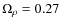$ \Omega_{\rho} = 0.27$