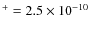 $^+ =2.5 \times10^{-10}$