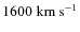 $\rm 1600~km~s^{-1}$