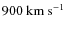 $\rm 900~km~s^{-1}$