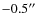 $-0.5\hbox{$^{\prime\prime}$ }$