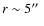 $r\sim 5\hbox{$^{\prime\prime}$ }$