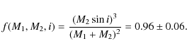 \begin{displaymath}f(M_1,M_2,i) =\frac{(M_2\sin i)^3}{(M_1+M_2)^2} = 0.96\pm0.06.
\end{displaymath}