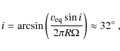 \begin{displaymath}i = \arcsin \left(\frac{v_{\rm eq}\sin i}{2\pi R\Omega}\right) \approx 32\hbox{$^\circ$ },
\end{displaymath}