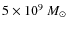 $5\times 10^9~M_{\odot}$