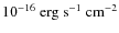 $10^{-16}~{\rm erg}~{\rm s}^{-1}~{\rm cm}^{-2}$