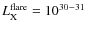 $L_{\rm X}^{\rm flare}=10^{30-31}$