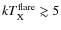 $kT_{\rm X}^{\rm flare}\gtrsim 5$