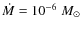$\dot M=10^{-6}\;M_{\odot}$