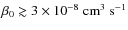 $\beta_0 \gtrsim 3 \times 10^{-8}\;{\rm
cm}^{3}\;{\rm s}^{-1}$