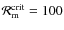 ${\cal R}_{\rm m}^{\rm crit}=100$