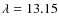$\lambda=13.15$