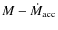 $M-\dot M_{\rm acc}$