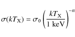 \begin{displaymath}\sigma (k T_{\rm X})= \sigma_0 \left(\frac{kT_{\rm X}}{1~ {\rm keV}}\right)^{-n}
\end{displaymath}