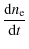 $\displaystyle \frac{{\rm d}n_{\rm e}}{{\rm d}t}$
