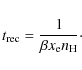 \begin{displaymath}t_{\rm rec}=\frac{1}{\beta x_{\rm e} n_{\rm H}}\cdot
\end{displaymath}