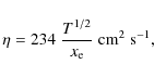 \begin{displaymath}\eta=234\;\frac{T^{1/2}}{x_{\rm e}}\; \textrm{cm}^2\;\textrm{s}^{-1},
\end{displaymath}