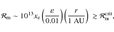 \begin{displaymath}{\cal R}_{\rm m} \sim 10^{13} x_{\rm e}
\left(\frac{\varepsil...
...{r}{1 ~{\rm AU}}\right)\; \gtrsim {\cal R}_{\rm m}^{\rm crit},
\end{displaymath}