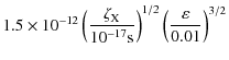 $\displaystyle 1.5\times 10^{-12}\left(\frac{\zeta_{\rm X}}{10^{-17}{\rm s}}\right)^{1/2}\left(\frac{\varepsilon}{0.01}\right)^{3/2}$